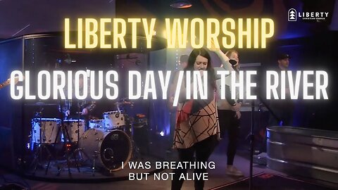Liberty Worship Cover - Glorious Day & In The River - Mash Up