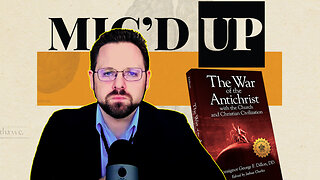 The Present War of the Antichrist | Mic'd Up