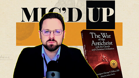 The Present War of the Antichrist | Mic'd Up