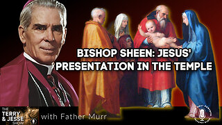 13 Nov 23, The Terry & Jesse Show: Bishop Sheen: Jesus' Presentation in the Temple