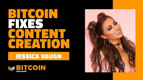 Bitcoin Fixes Content Creation | Jessica Vaugn | Bitcoin Magazine Clips