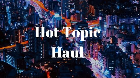 Hot Topic Haul