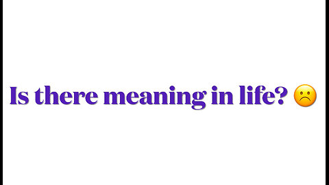 Is there meaning in Life?