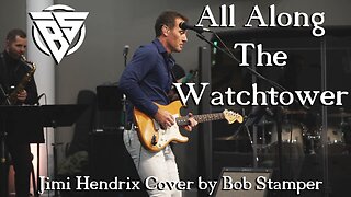 All Along The Watchtower (Jimi Hendrix Cover by Bob Stamper)