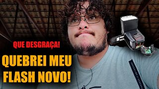 QUEBREI MEU FLASH COM 5 DIAS DE USO!!!!!!