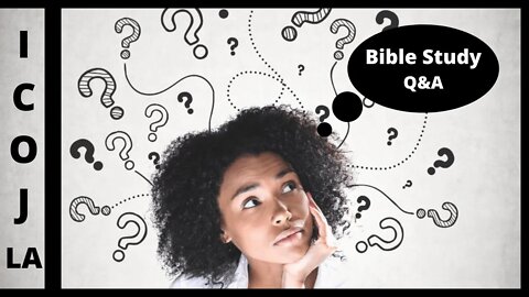 ICOJ LA Bible Study Class Q&A