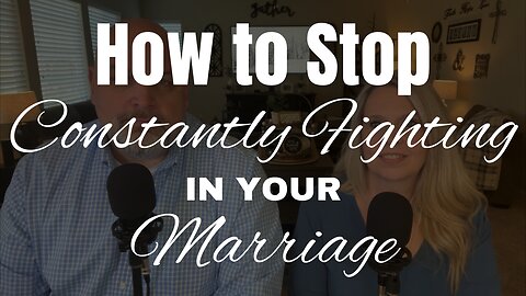 HOW TO STOP CONSTANTLY FIGHTING IN YOUR MARRIAGE