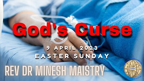 GOD'S CURSE (Easter Sunday Sermon: 9 April 2023) - Rev Dr Minesh Maistry