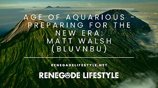 Age of Aquarius - Preparing For The New Era w/ Matt Welsh (BLUVNBU)