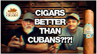 BETTER THAN CUBAN CIGARS?!?!?