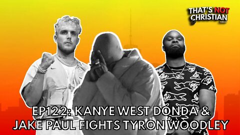 EP 122: @Kanye West DONDA & @Jake Paul vs @Tyron Woodley