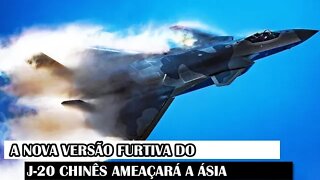 A Nova Versão Furtiva Do J-20 Chinês Ameaçará A Ásia