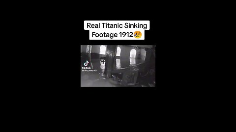 real footage of the Titanic sinking 1912