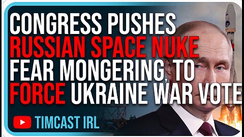 Congress Pushes RUSSIAN SPACE NUKE Fear Mongering, Trick To FORCE Ukraine War Vote