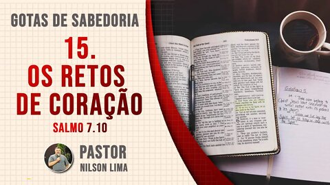 15. Os retos de coração - Salmo 7.10 - Pr. Nilson Lima