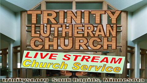 2023 08 13 Aug 13th Church Service Live Stream Trinity Lutheran Sauk Rapids MN