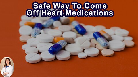 Is There A Safe Way To Come Off Heart Medications?