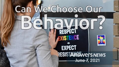 Can We Choose Our Behavior? - Answers News: June 7, 2021