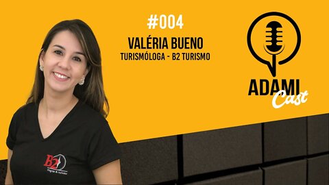 #004 - Valéria Bueno (B2 Turismo) - AdamiCast