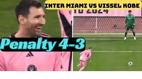 Inter Miami vs Vissel Kobe Penalty 4-3 || Messi dribbles vs Vissel Kobe || Football Highlights