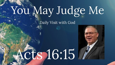 Acts 16:15, Have You Judged Me?