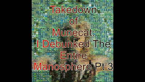 Takedown of Munecat's "I Debunked The Entire Manosphere" Pt 3