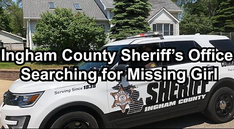 Ingham County Sheriff’s Office Searching for Missing Girl