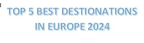 TOP 5 BEST DESTINATIONS IN EUROPE 2024