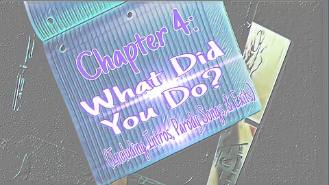 Chapter 4: What Did You Do?(Full Chapter With Parodies, Intros, & Exits)