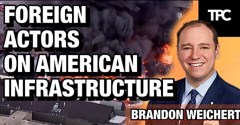 Foreign Actors On US Infrastructure | Brandon Weichert (TPC #1,102)