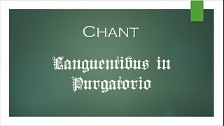 CHANT: Languentibus in Purgatorio (To Those Languishing in Purgatory)