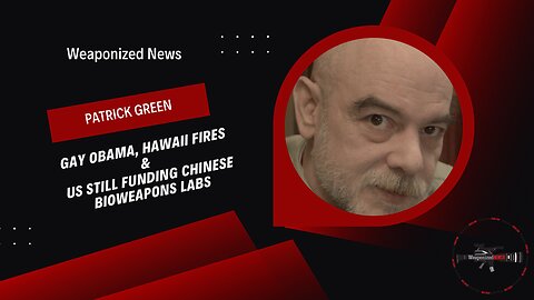 Gay Obama, Hawaii Fires & US Still Funding Chinese Bioweapons Labs