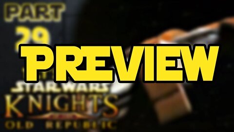 Let's Play Kotor | Episode 29 Preview!