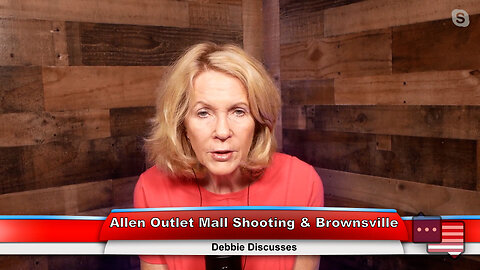 Allen Outlet Mall Shooting & Brownsville | Debbie Discusses 5.8.23