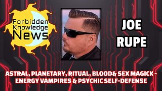 Astral, Planetary, Ritual, Blood & Sex Magick - Energy Vampires & Psychic Self-defense | Joe Rupe