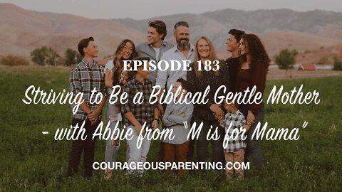 Striving to Be a Biblical Gentle Mother – with Abbie Halberstadt from “M is for Mama”