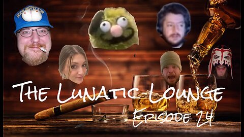 The Lunatic Lounge: Episode 24