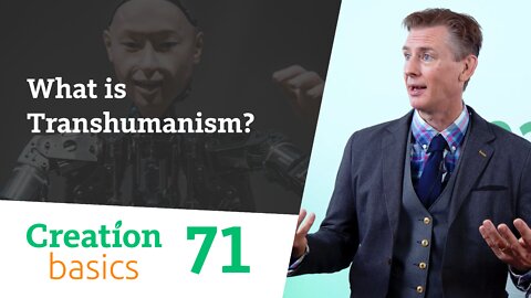 What is Transhumanism? (Creation Basics, Episode 71)