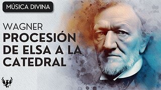 💥 RICHARD WAGNER ❯ PROCESIÓN DE ELSA A LA CATEDRAL ❯ Lohengrin 🎶