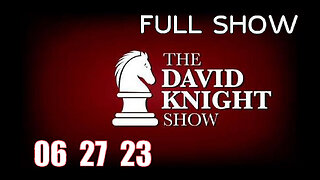 DAVID KNIGHT (Full Show) 06_27_23 Tuesday