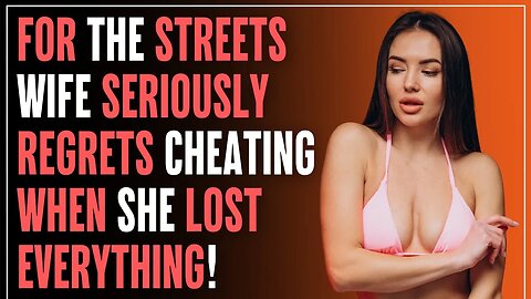 For The STREETS Wife Seriously Regrets CHEATING When She Lost EVERYTHING | R/Relationships