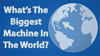 What's The Biggest Machine In The World?