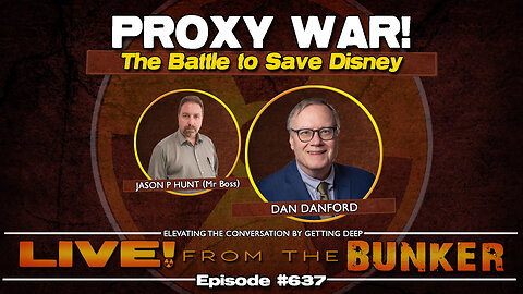 Live From The Bunker 637: Proxy War! The Battle To Save Disney | Dan Danford