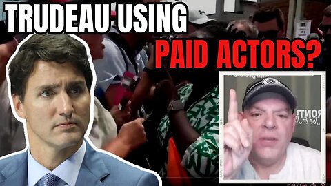 Are These Trudeau's Paid Actors??