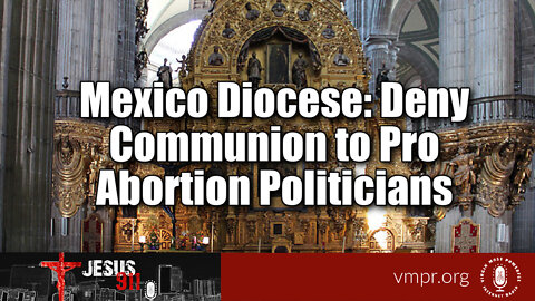 17 Mar 22, Jesus 911: Mexico Diocese: Deny Communion to Pro Abortion Politicians