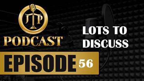 JTP Episode 56 Lots To Discuss