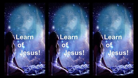LEARN OF JESUS!