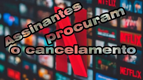 78% dos assinantes da Netflix estão procurando o cancelamento, entenda os motivos.