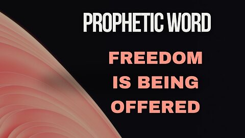 Freedom is offered - Prophetic Word