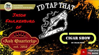 I'd Tap That Cigar Show Episode 8 with Jason Faulkenburg of Ash Quarterly